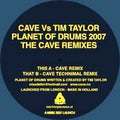 Cave vs. Tim Taylor : Planet Of Drums 2007 (The Cave Remixes) (12", Ltd)