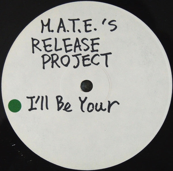M.A.T.E.'s Release Project : I'll Be Your (12", W/Lbl)