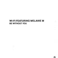 Wi-Fi (2) Featuring Melanie M : Be Without You (12")