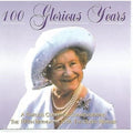 Various : 100 Glorious Years - The 100th Birthday Of H.M. The Queen Mother (CD, Album, Comp)