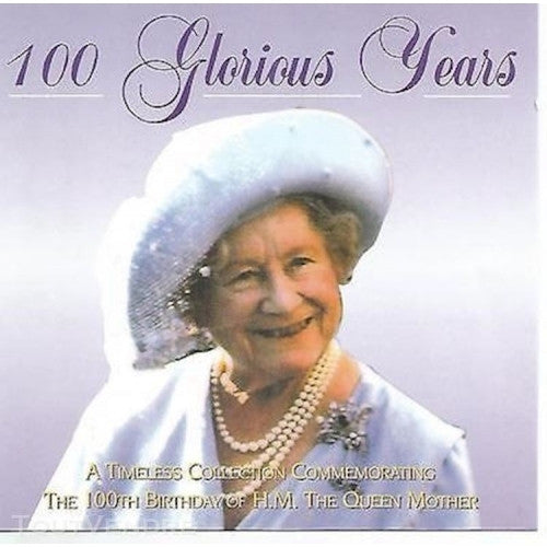 Various : 100 Glorious Years - The 100th Birthday Of H.M. The Queen Mother (CD, Album, Comp)