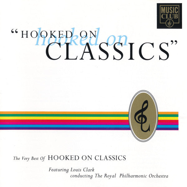 Louis Clark Conducting Royal Philharmonic Orchestra : Hooked On Hooked On Classics: The Very Best Of Hooked On Classics (CD, Comp)