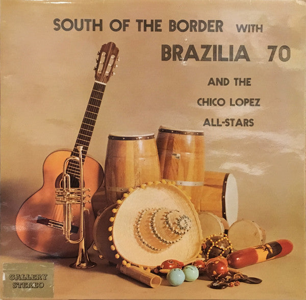 Brazilia 70 And The Chico Lopez All-Stars : South Of The Border (LP, Album)