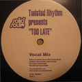 Twisted Rhythm (2) : Too Late (12")