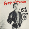 Dennis Waterman With Dennis Waterman Band : I Could Be So Good For You (7", Single, Pus)