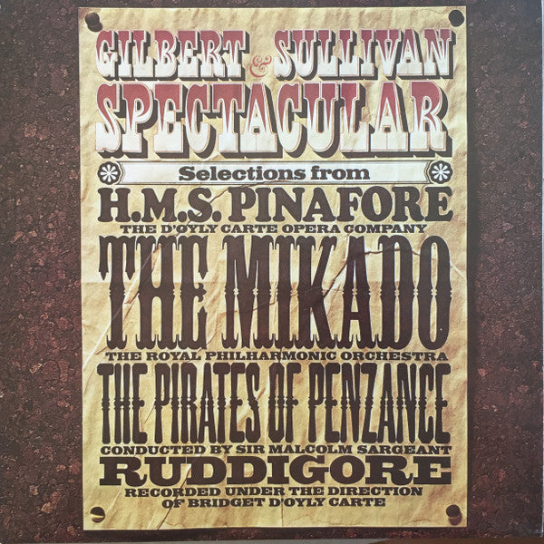 Royal Philharmonic Orchestra Conducted By Sir Malcolm Sargent And D'Oyly Carte Opera Company, Gilbert & Sullivan : Gilbert & Sullivan Spectacular - Selections From H. M. S. Pinafore, The Mikado, The Pirates Of Penzance And Ruddigore (LP)