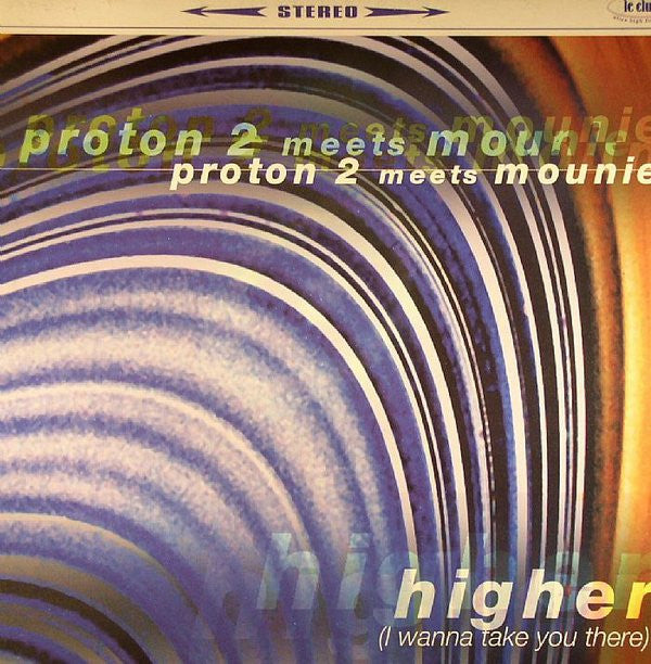 Proton 2 Meets Mouniette : Higher (I Wanna Take You There) (12", Cle)