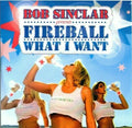 Bob Sinclar Presents Fireball (3) : What I Want (CDr, Single, Promo)