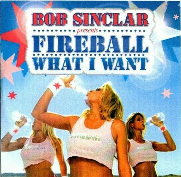 Bob Sinclar Presents Fireball (3) : What I Want (CDr, Single, Promo)