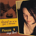 Flossie* : Flossie Sings Brel - Quand On N’a Que L’amour (CD, Album)