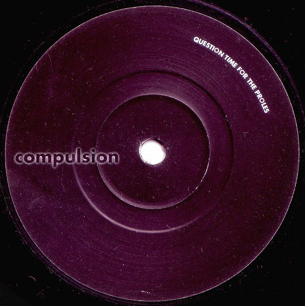 Compulsion : Question Time For The Proles (7", Single)