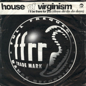 House Of Virginism : I'll Be There For You (Doya Do Do Do Doya) (7")