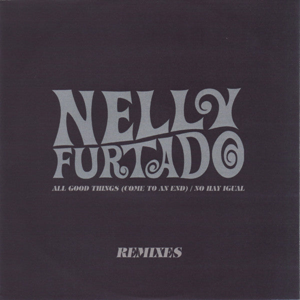 Nelly Furtado : All Good Things (Come To An End) / No Hay Igual (Remixes) (CDr, Single, Promo)