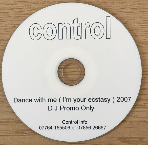 Control : Dance With Me [I'm Your Ecstasy] 2007 (CDr, Promo)
