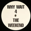 X-One : Why Wait 4 The Weekend (12", Promo)