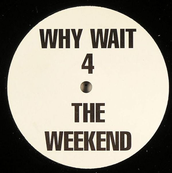 X-One : Why Wait 4 The Weekend (12", Promo)