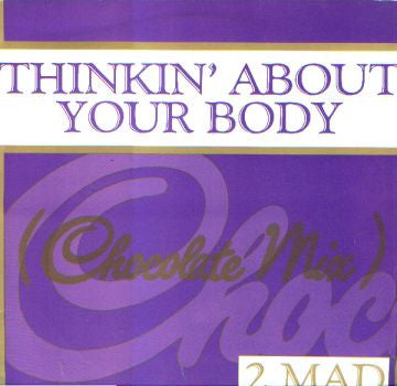 2-Mad : Thinkin' About Your Body (Chocolate Mix) (12")