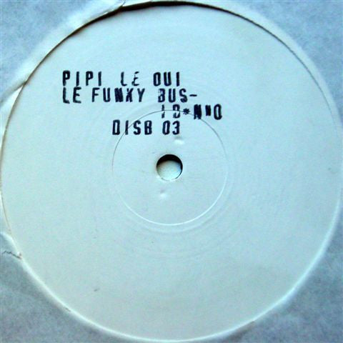 Pipi Le Oui : Le Funky Bus / I Dunno (12", W/Lbl)