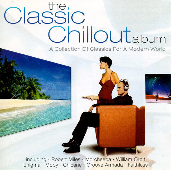 Various : The Classic Chillout Album (A Collection Of Classics For A Modern World) (2xCD, Album, Comp, P/Mixed)