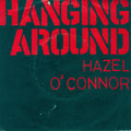 Hazel O'Connor : Hanging Around (7", Single, Inj)