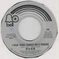 Dusk (10) : I Hear Those Church Bells Ringing / I Cannot See To See You (7")