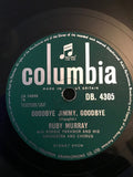 Ruby Murray With Norrie Paramor His And Orchestra And Chorus* : Goodbye Jimmy, Goodbye / The Humour Is On Me Now (Shellac, 10")