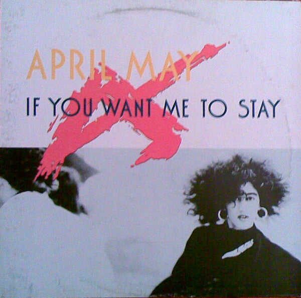 April May : If You Want Me To Stay (12")