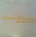 Dana Dawson : Got To Give Me Love: The House 1 Mixes (2x12", Promo)