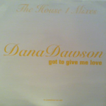 Dana Dawson : Got To Give Me Love: The House 1 Mixes (2x12", Promo)