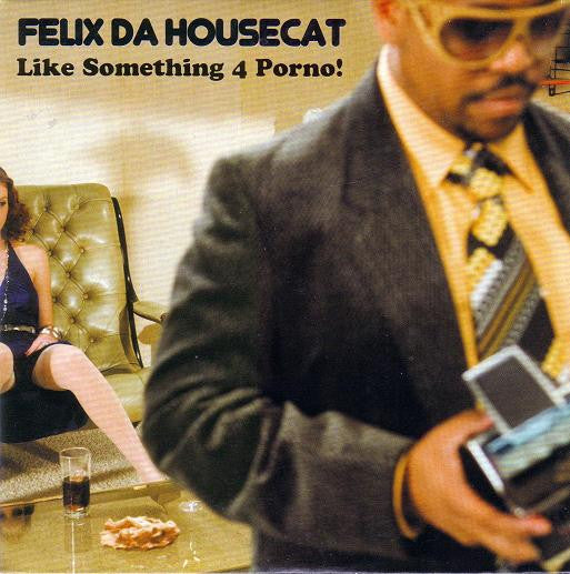 Felix Da Housecat : Like Something 4 Porno! (CD)