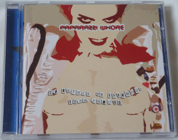 Paparazzi Whore : I'd Rather Be Infamous Than Famous (CD, Album)