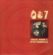 Crucial Robbie & Peter Hunnigale : 007 (12")