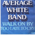 Average White Band : Walk On By / Too Late To Cry (7")
