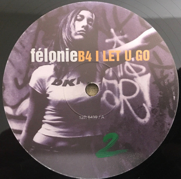 Felonie : B4 I Let U Go (12")