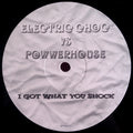 Electric Choc vs Powerhouse : I Got What You Shock (12", S/Sided, Unofficial)