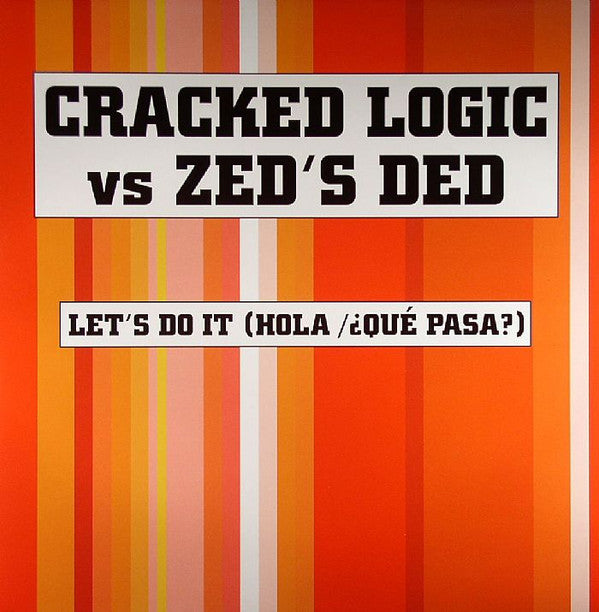 Cracked Logic Vs Zed's Ded : Let's Do It (Hola/¿Qué Pasa?) (12")
