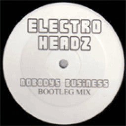 Electro Headz : Nobodys Business (Bootleg Mix) (12")