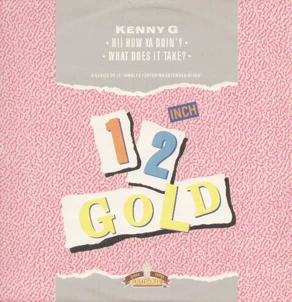 Kenny G (2) : Hi, How Ya Doin'? / What Does It Take? (12")