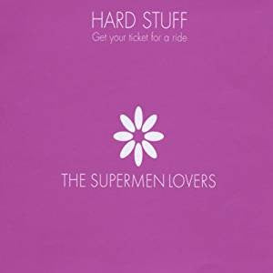 The Supermen Lovers : Hard Stuff (Get Your Ticket For A Ride) (12")
