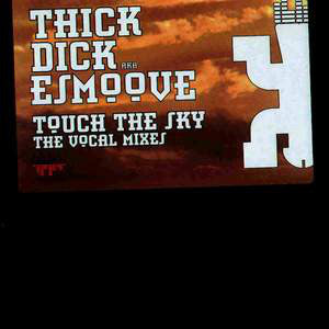 Thick Dick AKA E-Smoove : Touch The Sky (The Vocal Mixes) (12")