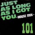 101 : Just As Long As I Got You -House Mix- (7", Single)