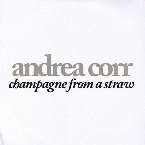 Andrea Corr : Champagne From A Straw (CDr, Single, Promo)
