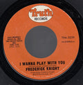 Frederick Knight : I Wanna Play With You / I Miss You (7", Single, Styrene)