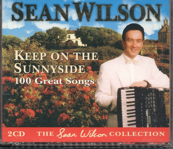 Sean Wilson : Keep On The Sunnyside - 100 Great Songs (2xCD, Album, Comp, RM)