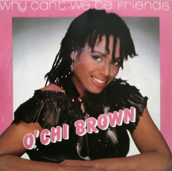 O'Chi Brown : Why Can't We Be Friends (7")