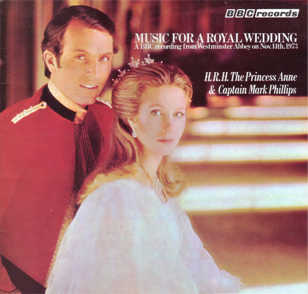 Various : Music For A Royal Wedding: From The Marriage Of Her Royal Highness The Princess Anne And Captain Mark Phillips At Westminster Abbey, Wednesday, November 14th, 1973 (LP)