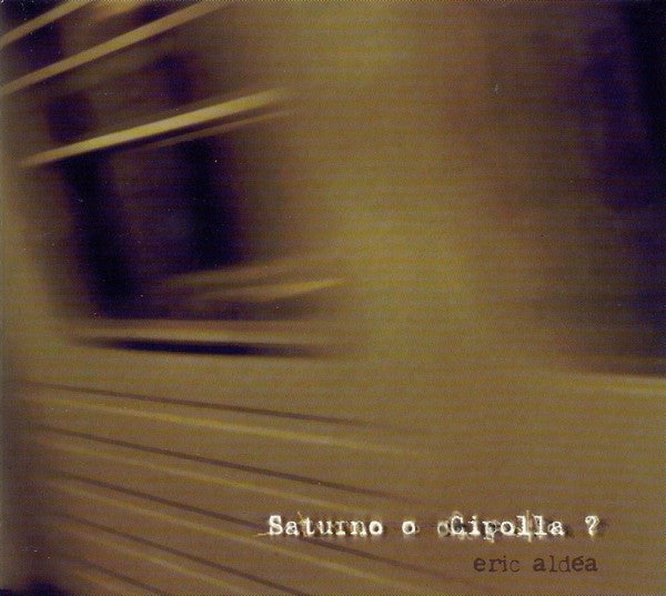 Eric Aldéa : Saturno O Cipolla? (CD, Album)