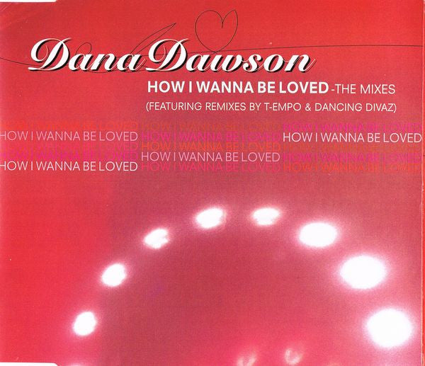 Dana Dawson : How I Wanna Be Loved (The Mixes) (CD, Single, CD1)