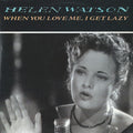 Helen Watson : When You Love Me I Get Lazy (12")