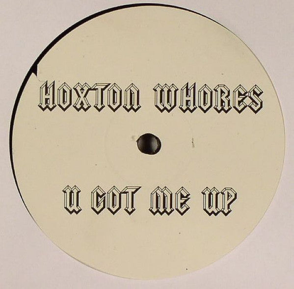 Hoxton Whores : U Got Me Up (12")